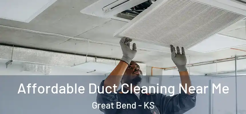 Affordable Duct Cleaning Near Me Great Bend - KS