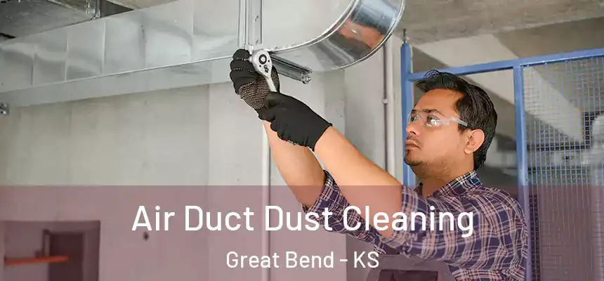 Air Duct Dust Cleaning Great Bend - KS
