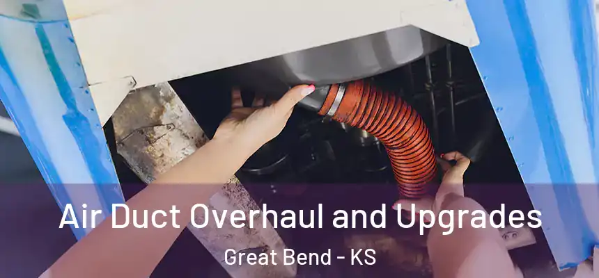 Air Duct Overhaul and Upgrades Great Bend - KS