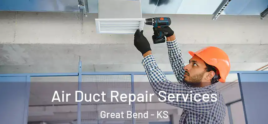 Air Duct Repair Services Great Bend - KS