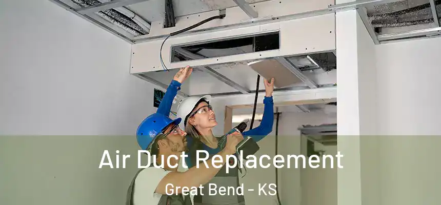 Air Duct Replacement Great Bend - KS