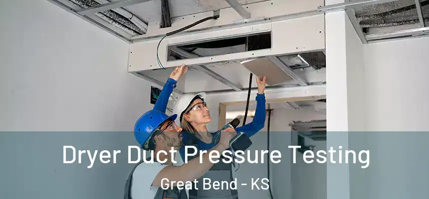 Dryer Duct Pressure Testing Great Bend - KS