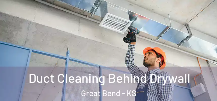 Duct Cleaning Behind Drywall Great Bend - KS