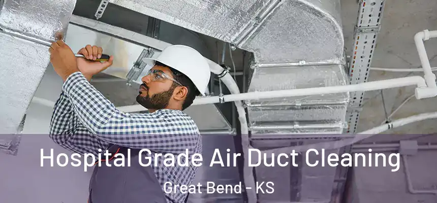 Hospital Grade Air Duct Cleaning Great Bend - KS