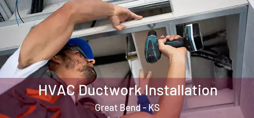 HVAC Ductwork Installation Great Bend - KS