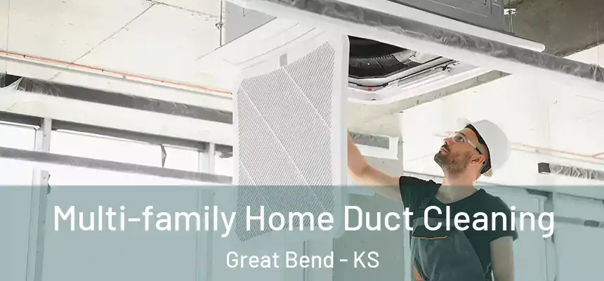 Multi-family Home Duct Cleaning Great Bend - KS