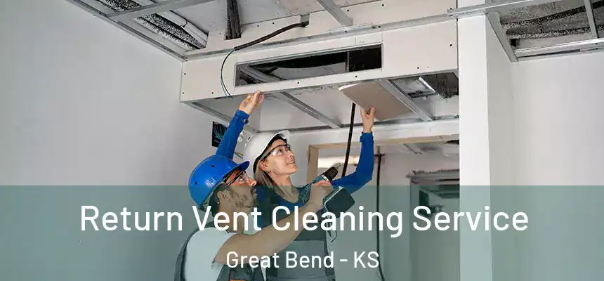 Return Vent Cleaning Service Great Bend - KS