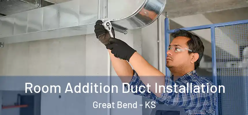  Room Addition Duct Installation Great Bend - KS