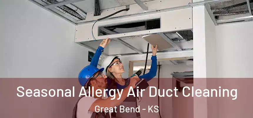 Seasonal Allergy Air Duct Cleaning Great Bend - KS