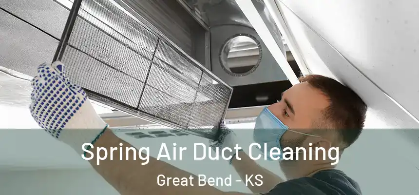 Spring Air Duct Cleaning Great Bend - KS