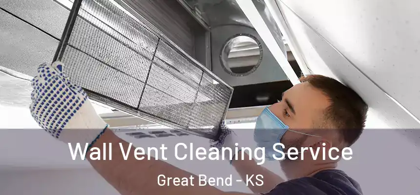 Wall Vent Cleaning Service Great Bend - KS