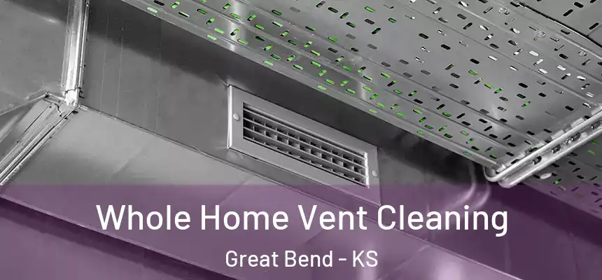 Whole Home Vent Cleaning Great Bend - KS
