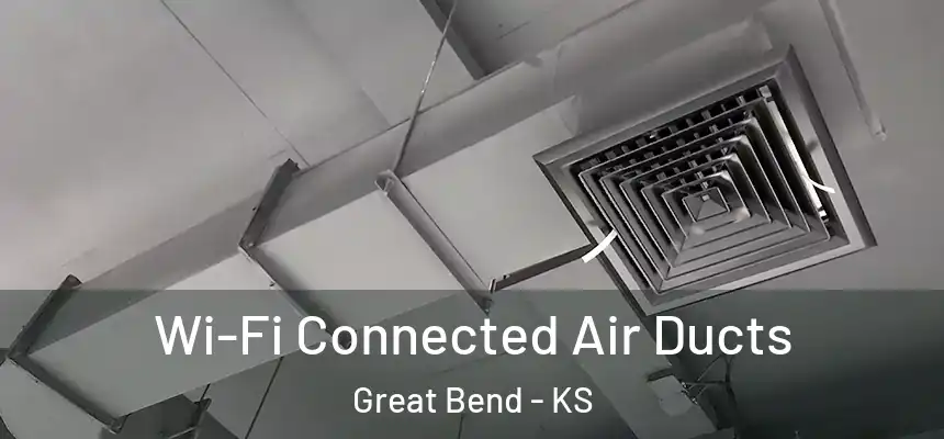 Wi-Fi Connected Air Ducts Great Bend - KS